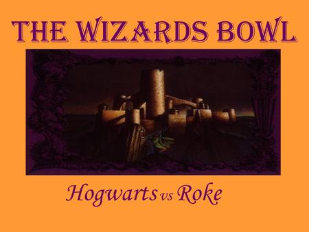 The Wizards Bowl Hogwarts vs Roke. J.K. Rowling Born Joanne Kathleen Rowling on July 31, 1966 in Chipping Sudbury near Bristol, England. Graduated from.