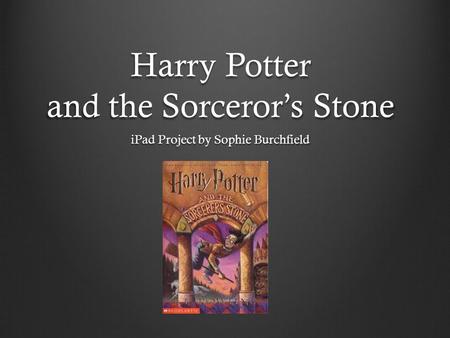 Harry Potter and the Sorceror’s Stone iPad Project by Sophie Burchfield.