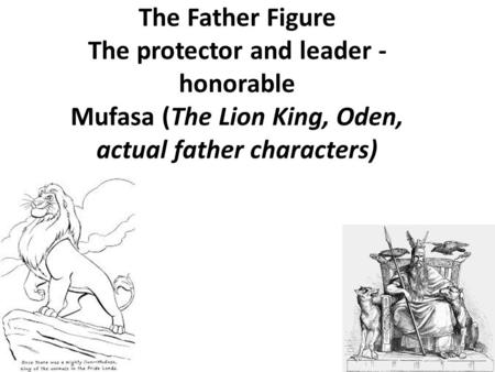 The Father Figure The protector and leader - honorable Mufasa (The Lion King, Oden, actual father characters)