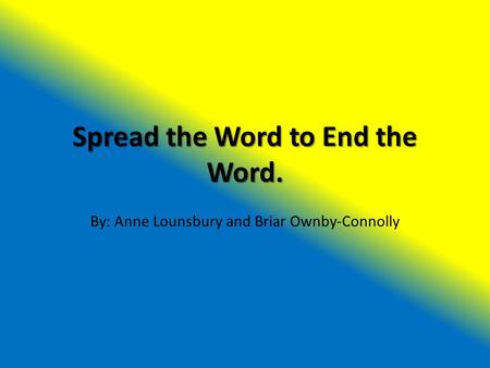Spread the Word to End the Word. By: Anne Lounsbury and Briar Ownby-Connolly.