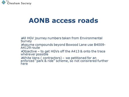 AONB access roads  All HGV journey numbers taken from Environmental Survey  Assume compounds beyond Bowood Lane use B4009- A4129 route  Objective –