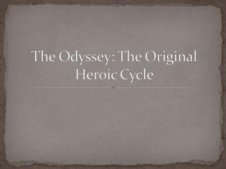 The “Heroic Cycle” The “Heroic Cycle” is a pattern that most action and adventure books or movies follow. It shows the progression of the hero’s life.