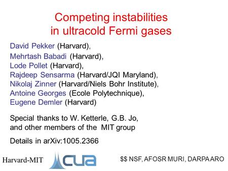 Competing instabilities in ultracold Fermi gases $$ NSF, AFOSR MURI, DARPA ARO Harvard-MIT David Pekker (Harvard), Mehrtash Babadi (Harvard), Lode Pollet.