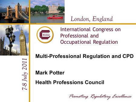 London, England 7-8 July 2011 International Congress on Professional and Occupational Regulation Multi-Professional Regulation and CPD Mark Potter Health.