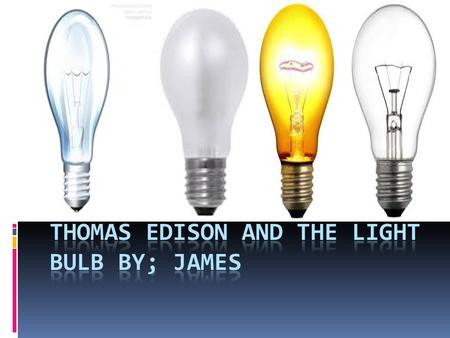 BY;JAMES. EARLY LIFE for Thomas Edison  THOMES EDISON WAS BORN ON FEB 11 1847.  HIS PARENTS WERE SAMUEL AND NANCY EDISON.  THOMAS WAS A NEWSBOY AT.