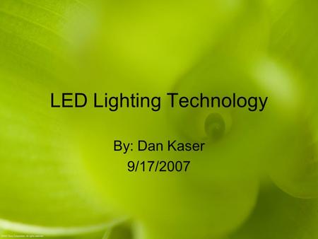 LED Lighting Technology By: Dan Kaser 9/17/2007. What Are LED’s? LED is an acronym for Light Emitting Diode Instead of a filament they use a semiconductor.