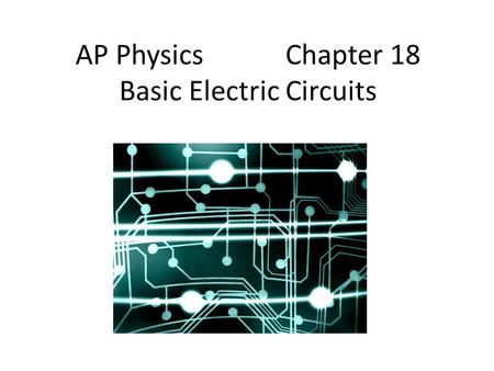 AP Physics Chapter 18 Basic Electric Circuits
