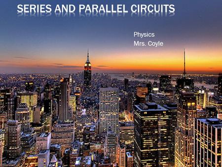 Physics Mrs. Coyle.  Kirchhoff’s Rules  Series Circuits  Equivalent Resistance  Voltage Drop Across Resistors  Brightness of Bulbs in a Series Circuit.
