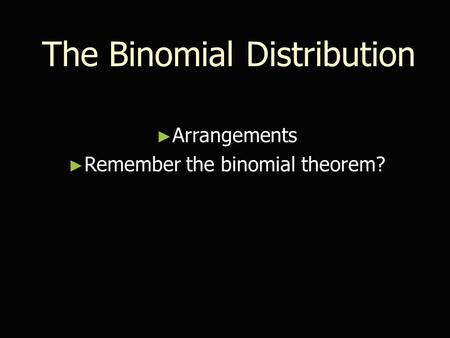 The Binomial Distribution ► Arrangements ► Remember the binomial theorem?