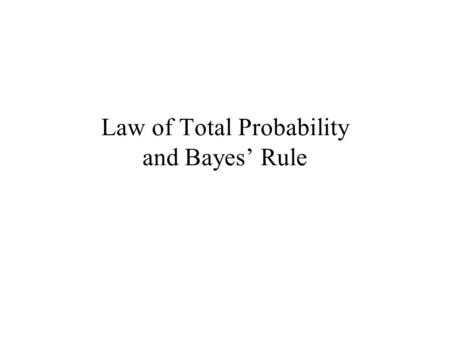 Law of Total Probability and Bayes’ Rule