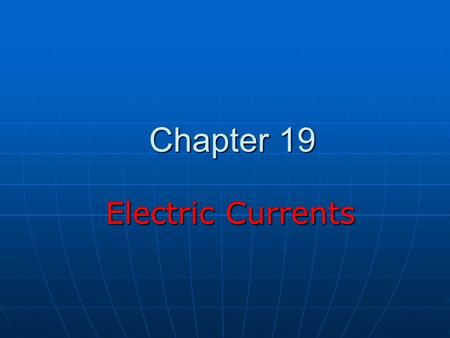 Chapter 19 Electric Currents Electric Currents. Sources of Electromotive Force Devices supply electrical energy, e.g. batteries, electric generators Devices.