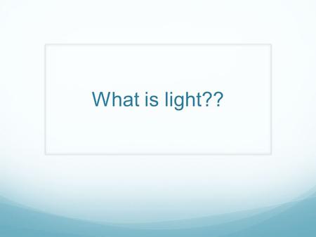 What is light??. Light is a form of energy that is created from a different form of energy There are two types Incandescence- Light from heat or high.