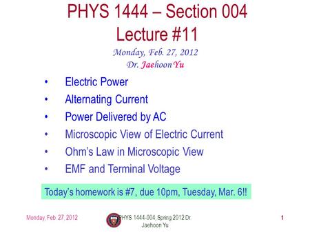Monday, Feb. 27, 2012PHYS 1444-004, Spring 2012 Dr. Jaehoon Yu 1 PHYS 1444 – Section 004 Lecture #11 Monday, Feb. 27, 2012 Dr. Jaehoon Yu Electric Power.