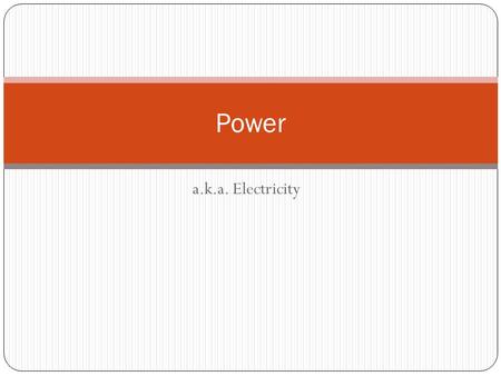A.k.a. Electricity Power. What is electricity? Electrons in Atoms All matter is made up of atoms. Atoms are comprised of: protons neutrons electrons.