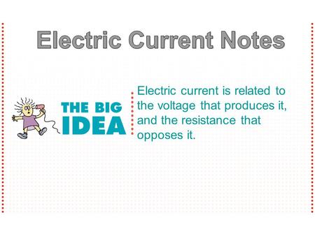 Electric current is related to the voltage that produces it, and the resistance that opposes it.