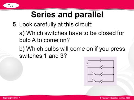 Series and parallel 5 Look carefully at this circuit: