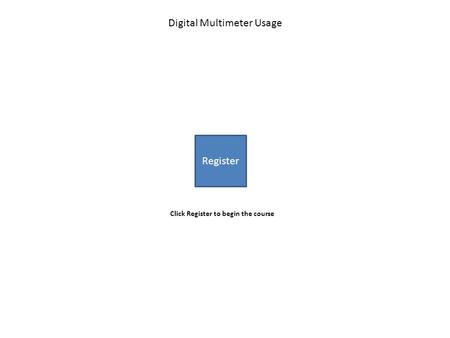 Register Digital Multimeter Usage Click Register to begin the course.
