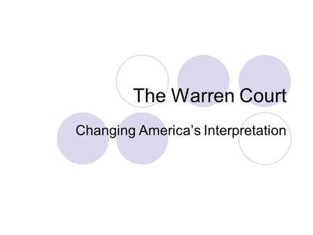 The Warren Court Changing America’s Interpretation.