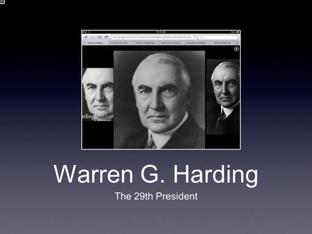 Warren G. Harding The 29th President.