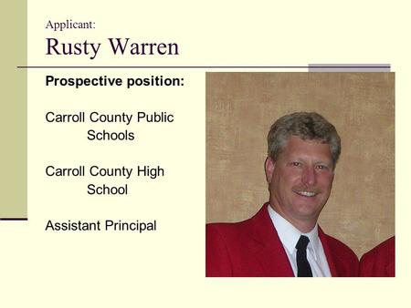 Applicant: Rusty Warren Prospective position: Carroll County Public Schools Carroll County High School Assistant Principal.