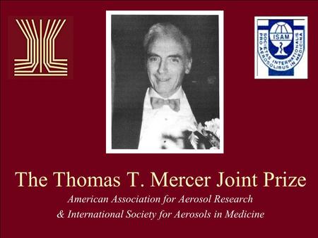 The Thomas T. Mercer Joint Prize American Association for Aerosol Research & International Society for Aerosols in Medicine.