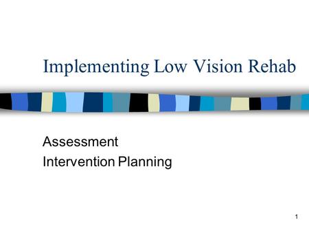 1 Implementing Low Vision Rehab Assessment Intervention Planning.