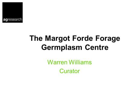 The Margot Forde Forage Germplasm Centre Warren Williams Curator.