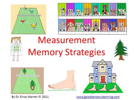 Measurement Memory Strategies By Dr. Erica Warren © 2011 www.goodsensorylearning.comwww.goodsensorylearning.com.