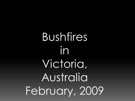 Bushfires in Victoria, Australia February, 2009. Photo taken from outside Alissa Rowley's house in Traralgon.