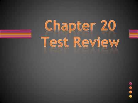 Chapter 20 Test Review.