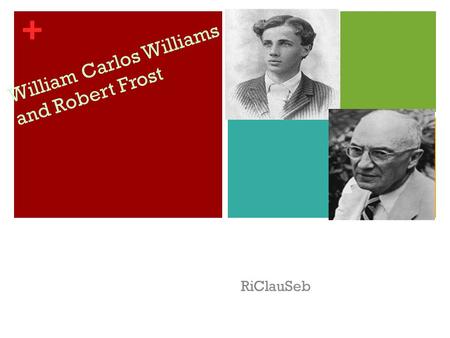 + William Carlos Williams and Robert Frost RiClauSeb.