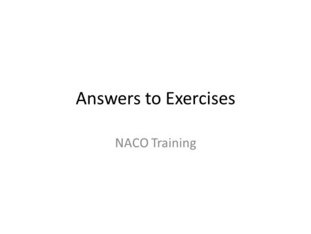 Answers to Exercises NACO Training. Answers to Exercises Describing Persons Module 2.