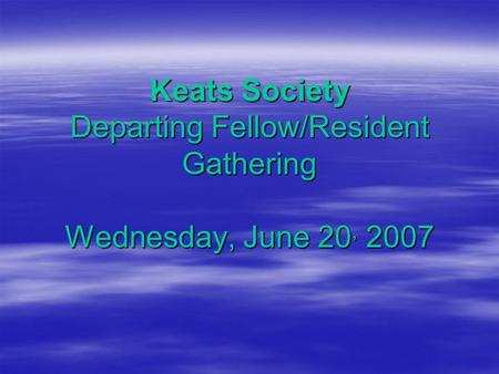 Keats Society Departing Fellow/Resident Gathering Wednesday, June 20, 2007.