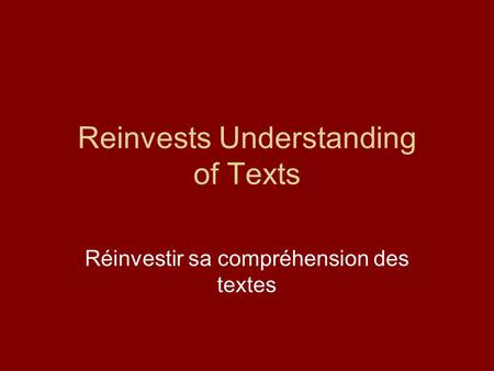 Reinvests Understanding of Texts Réinvestir sa compréhension des textes.