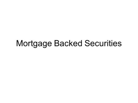 Mortgage Backed Securities. History 1977 at Salomon Bros see Liar’s Poker by Michael Lewis basic structure: pass-through.