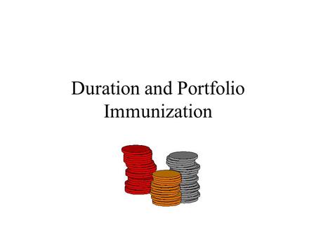 Duration and Portfolio Immunization. Portfolio Immunization Portfolio immunization –An investment strategy that tries to protect the expected yield from.