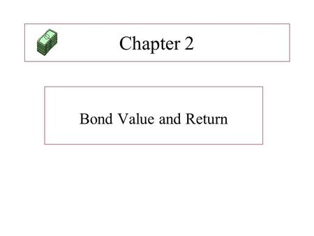 Chapter 2 Bond Value and Return.