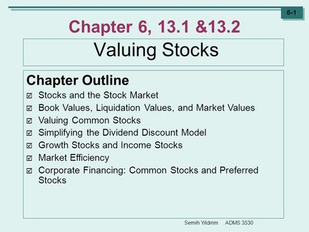 Chapter 6, 13.1 &13.2 Valuing Stocks Chapter Outline