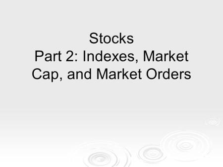 Stocks Part 2: Indexes, Market Cap, and Market Orders.