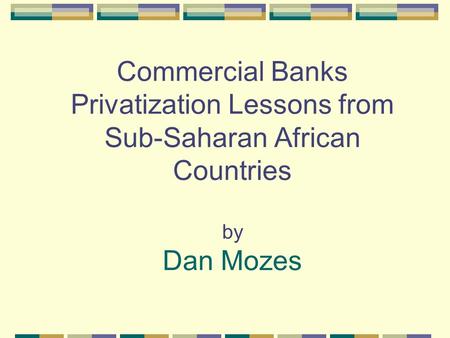 Commercial Banks Privatization Lessons from Sub-Saharan African Countries by Dan Mozes.
