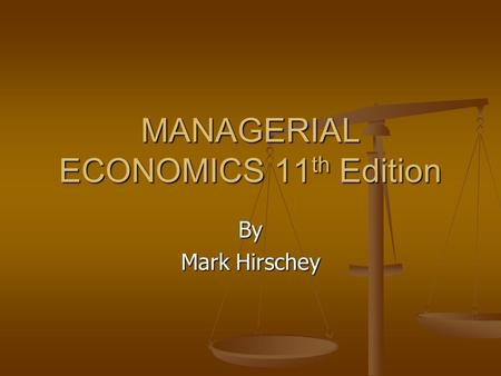 MANAGERIAL ECONOMICS 11 th Edition By Mark Hirschey.