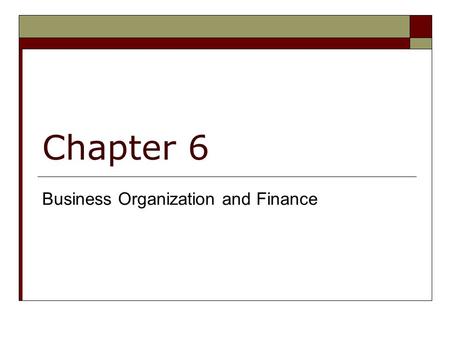 Chapter 6 Business Organization and Finance. Types of Business vs Forms of business Types of business: HOW a does a company makes a profit? Form of a.