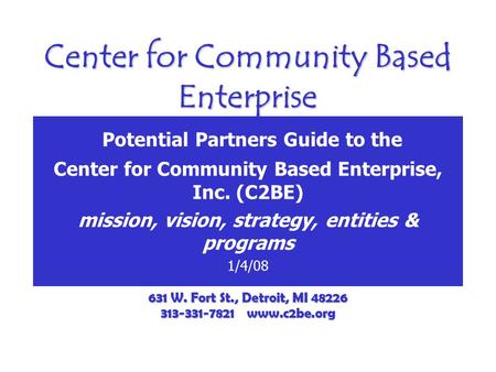 Center for Community Based Enterprise Potential Partners Guide to the Center for Community Based Enterprise, Inc. (C2BE) mission, vision, strategy, entities.