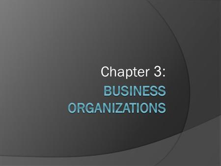 Chapter 3:. Section 1: 3 Types  Sole-Proprietorships  Partnerships  Corporations.