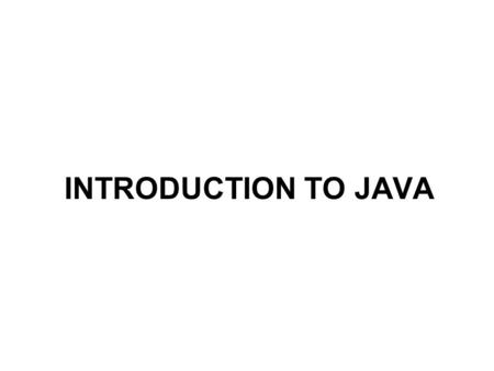 INTRODUCTION TO JAVA.