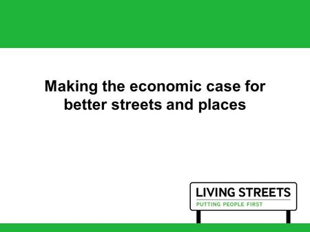 Making the economic case for better streets and places.
