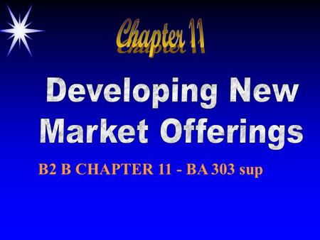 B2 B CHAPTER 11 - BA 303 sup. ©2000 Prentice Hall ObjectivesObjectives ä Challenges in New Product Development (NPD) ä Organizational Structure & NPD.