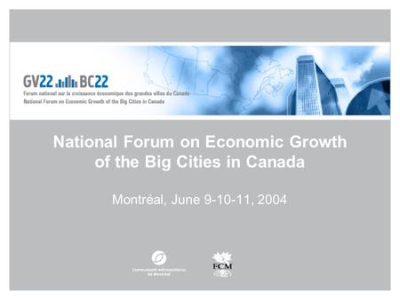 National Forum on Economic Growth of the Big Cities in Canada Montréal, June 9-10-11, 2004.