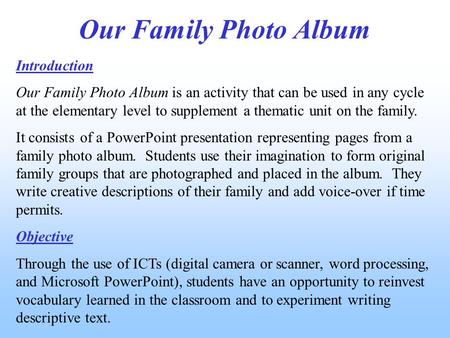 Our Family Photo Album Introduction Our Family Photo Album is an activity that can be used in any cycle at the elementary level to supplement a thematic.