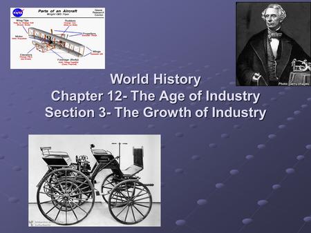 World History Chapter 12- The Age of Industry Section 3- The Growth of Industry.